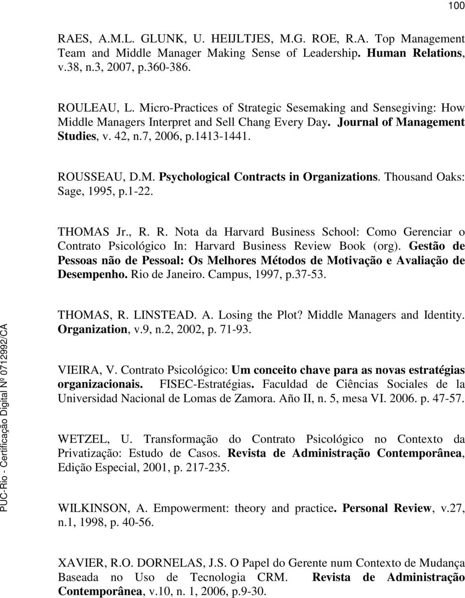 Thousand Oaks: Sage, 1995, p.1-22. THOMAS Jr., R. R. Nota da Harvard Business School: Como Gerenciar o Contrato Psicológico In: Harvard Business Review Book (org).