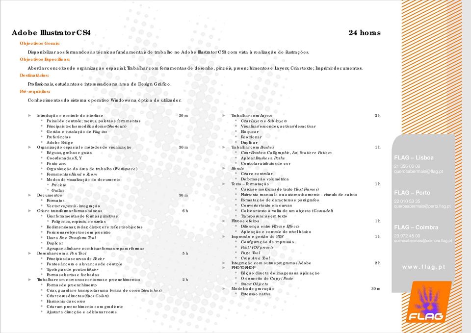 Profissionais, estudantes e interessados na área de Design Gráfico. Conhecimentos do sistema operativo Windows na óptica do utilizador.