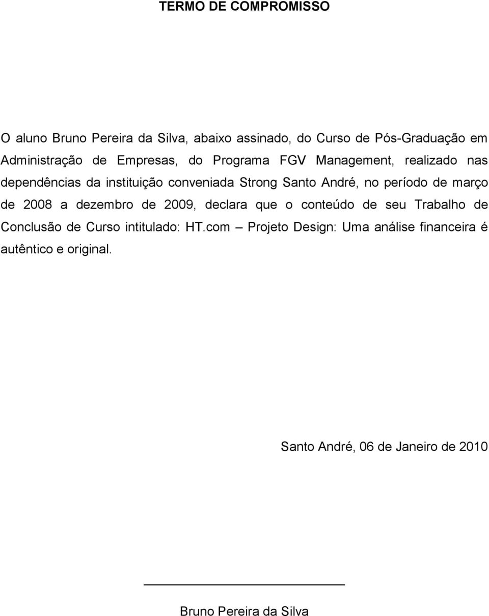 período de março de 2008 a dezembro de 2009, declara que o conteúdo de seu Trabalho de Conclusão de Curso intitulado: