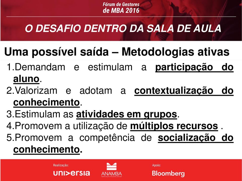 Valorizam e adotam a contextualização do conhecimento. 3.