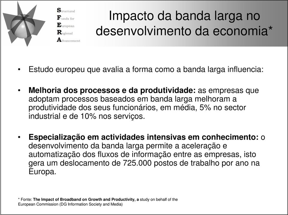 Especialização em actividades intensivas em conhecimento: o desenvolvimento da banda larga permite a aceleração e automatização dos fluxos de informação entre as empresas, isto