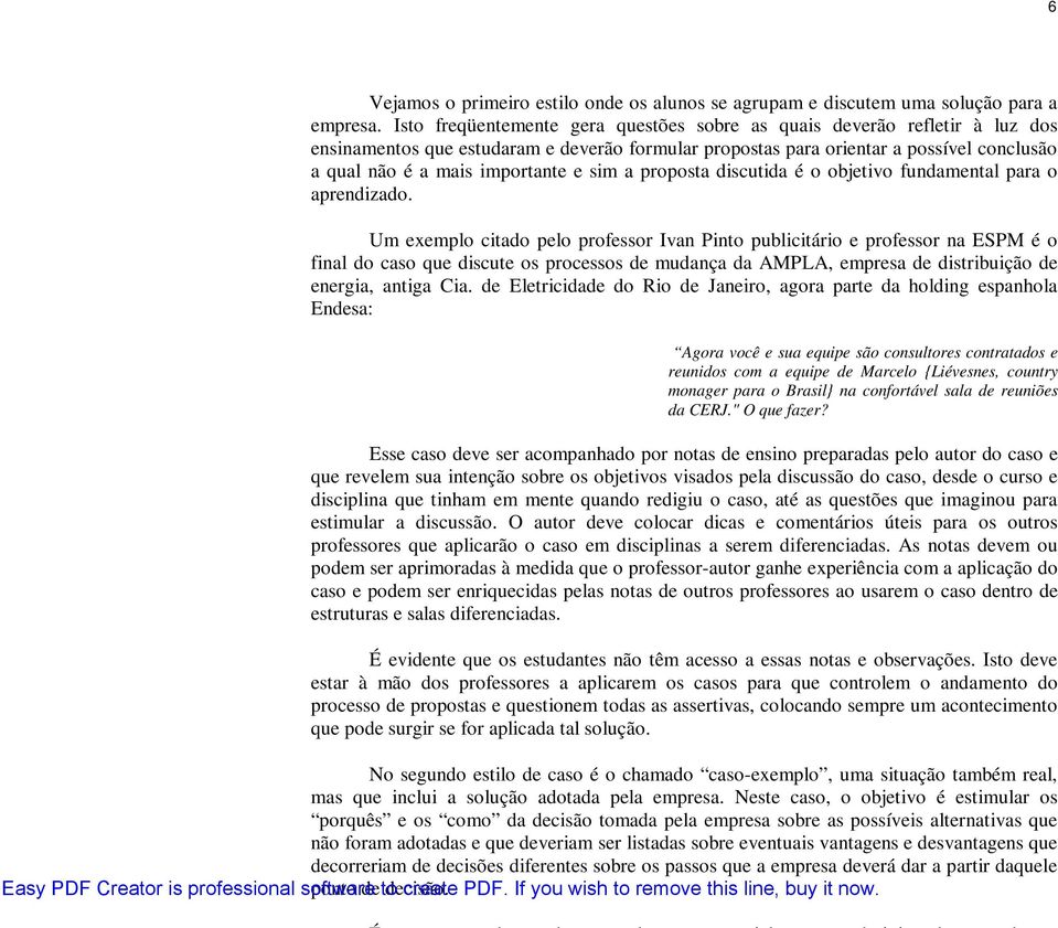 sim a proposta discutida é o objetivo fundamental para o aprendizado.