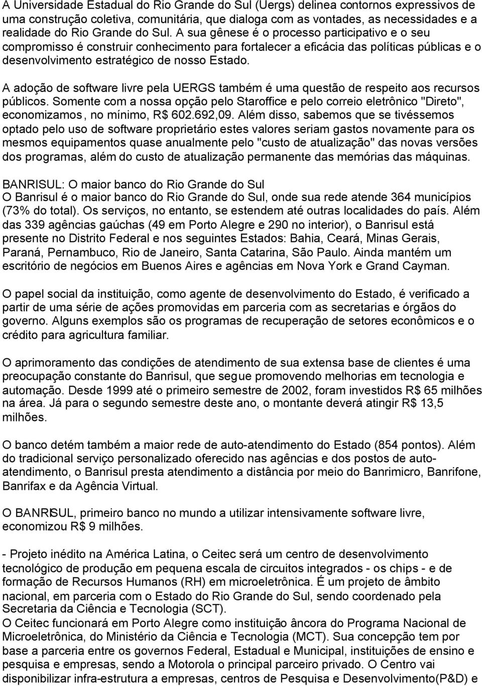 A adoção de software livre pela UERGS também é uma questão de respeito aos recursos públicos.