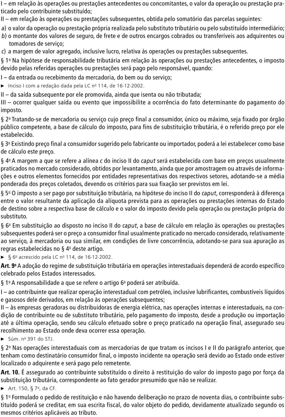 de frete e de outros encargos cobrados ou transferíveis aos adquirentes ou tomadores de serviço; c) a margem de valor agregado, inclusive lucro, relativa às operações ou prestações subsequentes.