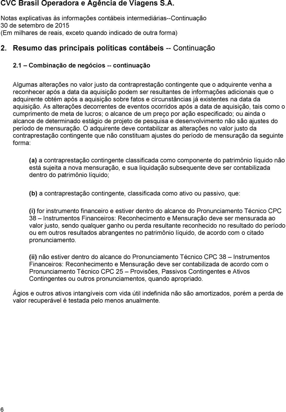 informações adicionais que o adquirente obtém após a aquisição sobre fatos e circunstâncias já existentes na data da aquisição.