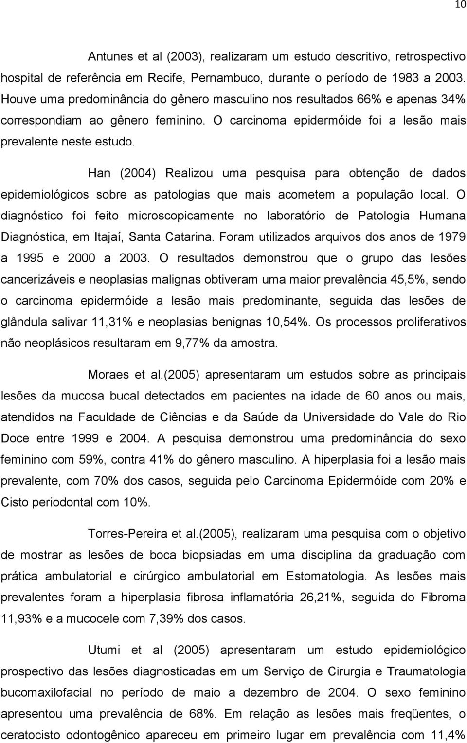 Han (2004) Realizou uma pesquisa para obtenção de dados epidemiológicos sobre as patologias que mais acometem a população local.