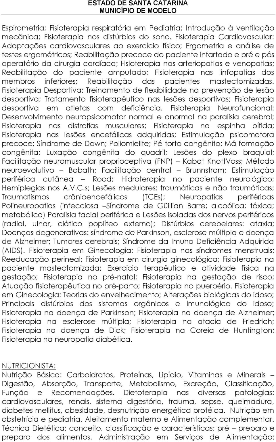 cirurgia cardíaca; Fisioterapia nas arteriopatias e venopatias; Reabilitação do paciente amputado; Fisioterapia nas linfopatias dos membros inferiores; Reabilitação das pacientes mastectomizadas.