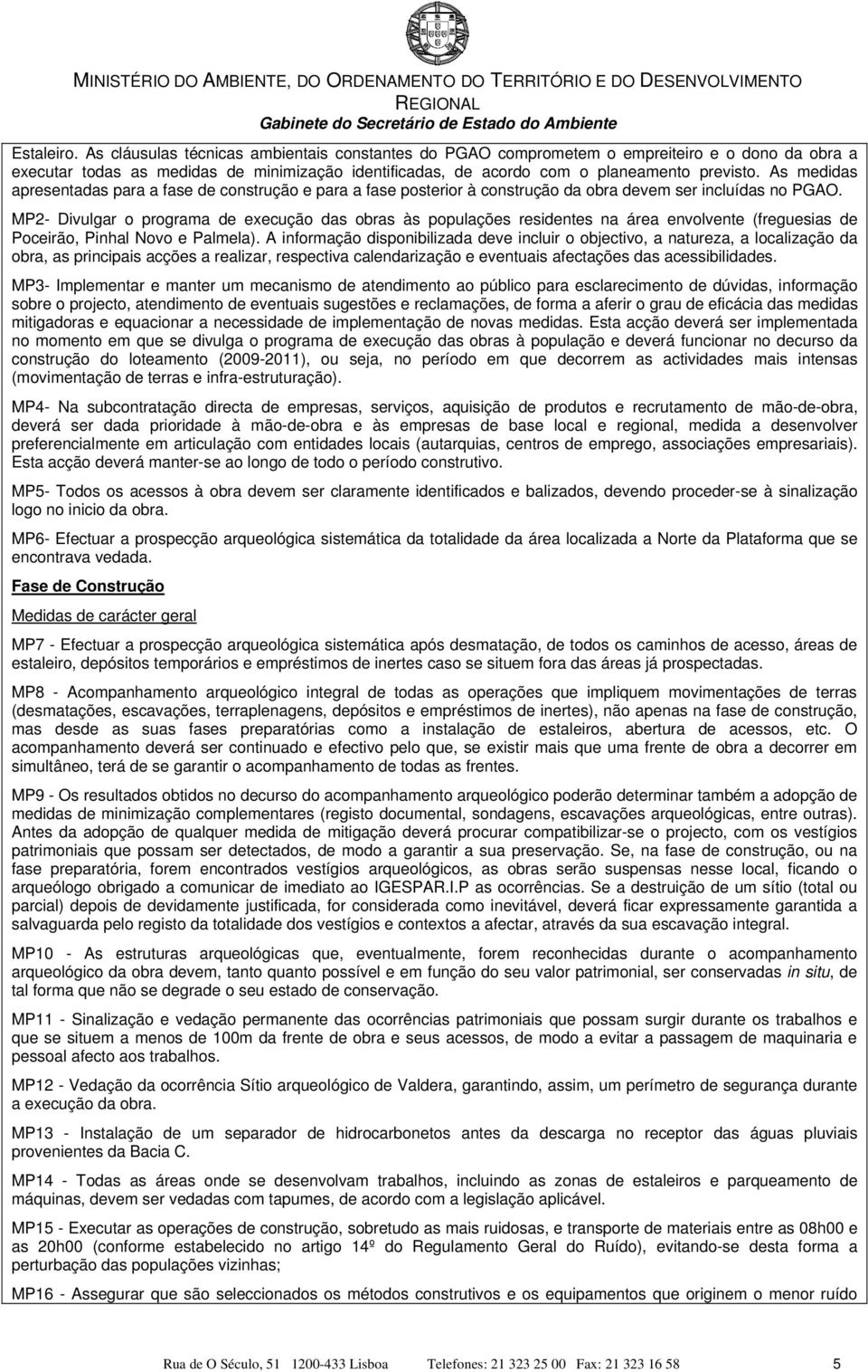 As medidas apresentadas para a fase de construção e para a fase posterior à construção da obra devem ser incluídas no PGAO.