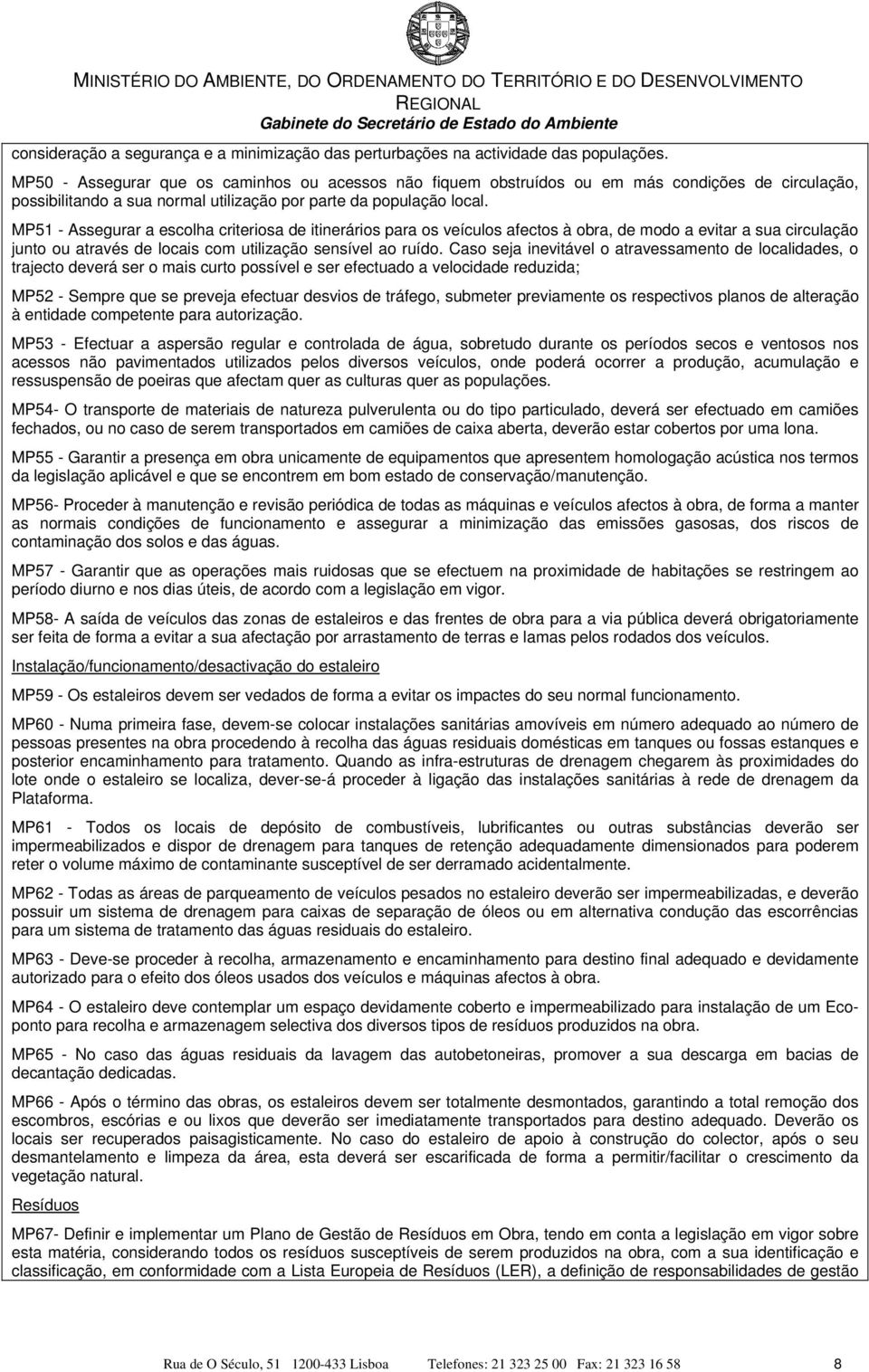 MP51 - Assegurar a escolha criteriosa de itinerários para os veículos afectos à obra, de modo a evitar a sua circulação junto ou através de locais com utilização sensível ao ruído.