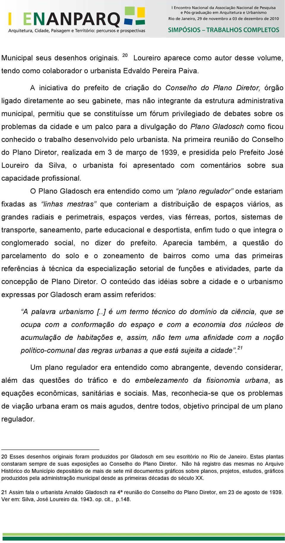 fórum privilegiado de debates sobre os problemas da cidade e um palco para a divulgação do Plano Gladosch como ficou conhecido o trabalho desenvolvido pelo urbanista.