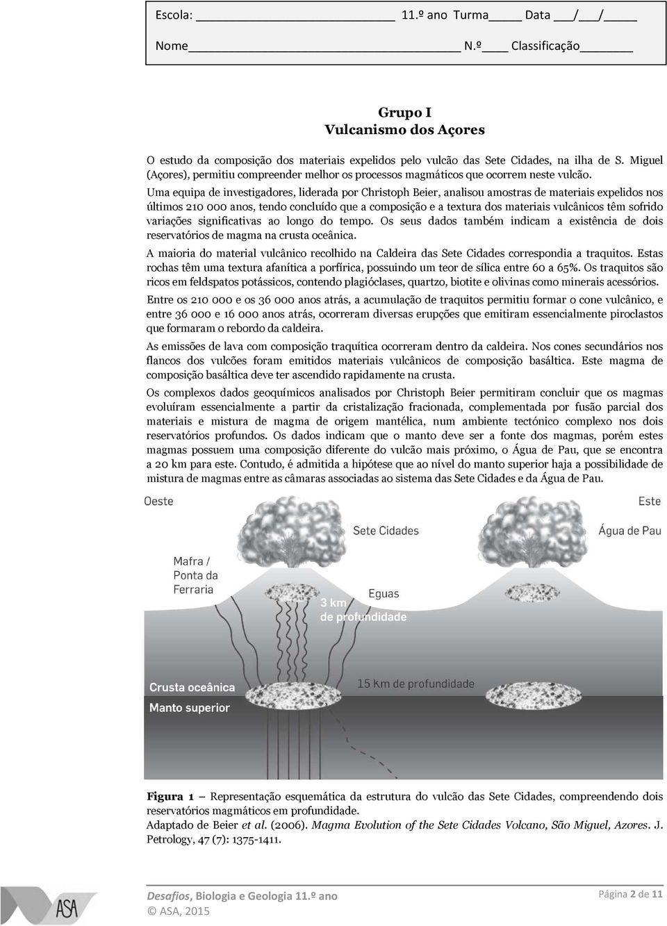 Uma equipa de investigadores, liderada por Christoph Beier, analisou amostras de materiais expelidos nos últimos 210 000 anos, tendo concluído que a composição e a textura dos materiais vulcânicos