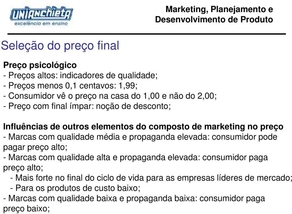 propaganda elevada: consumidor pode pagar preço alto; - Marcas com qualidade alta e propaganda elevada: consumidor paga preço alto; - Mais forte no final do