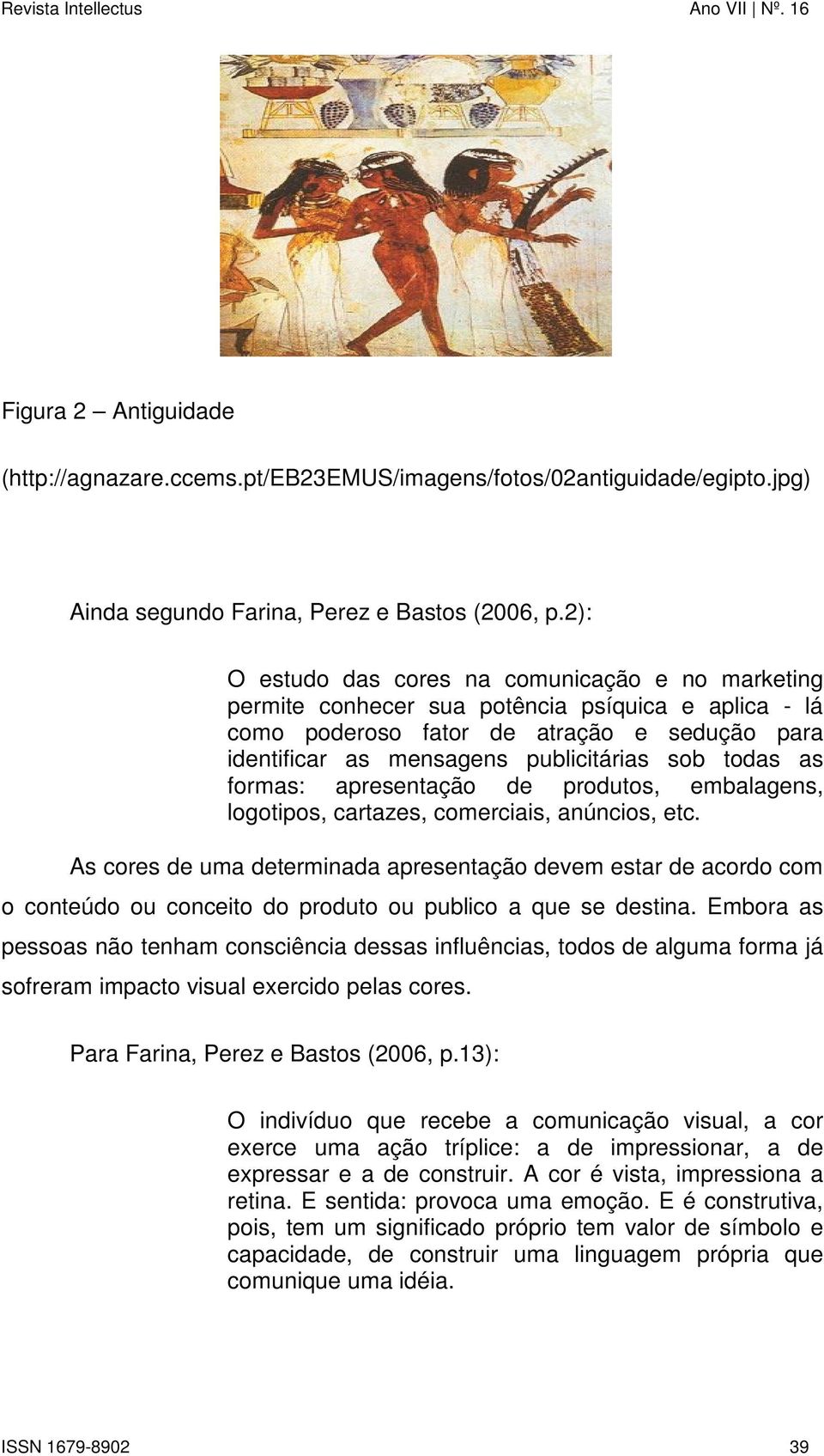 todas as formas: apresentação de produtos, embalagens, logotipos, cartazes, comerciais, anúncios, etc.