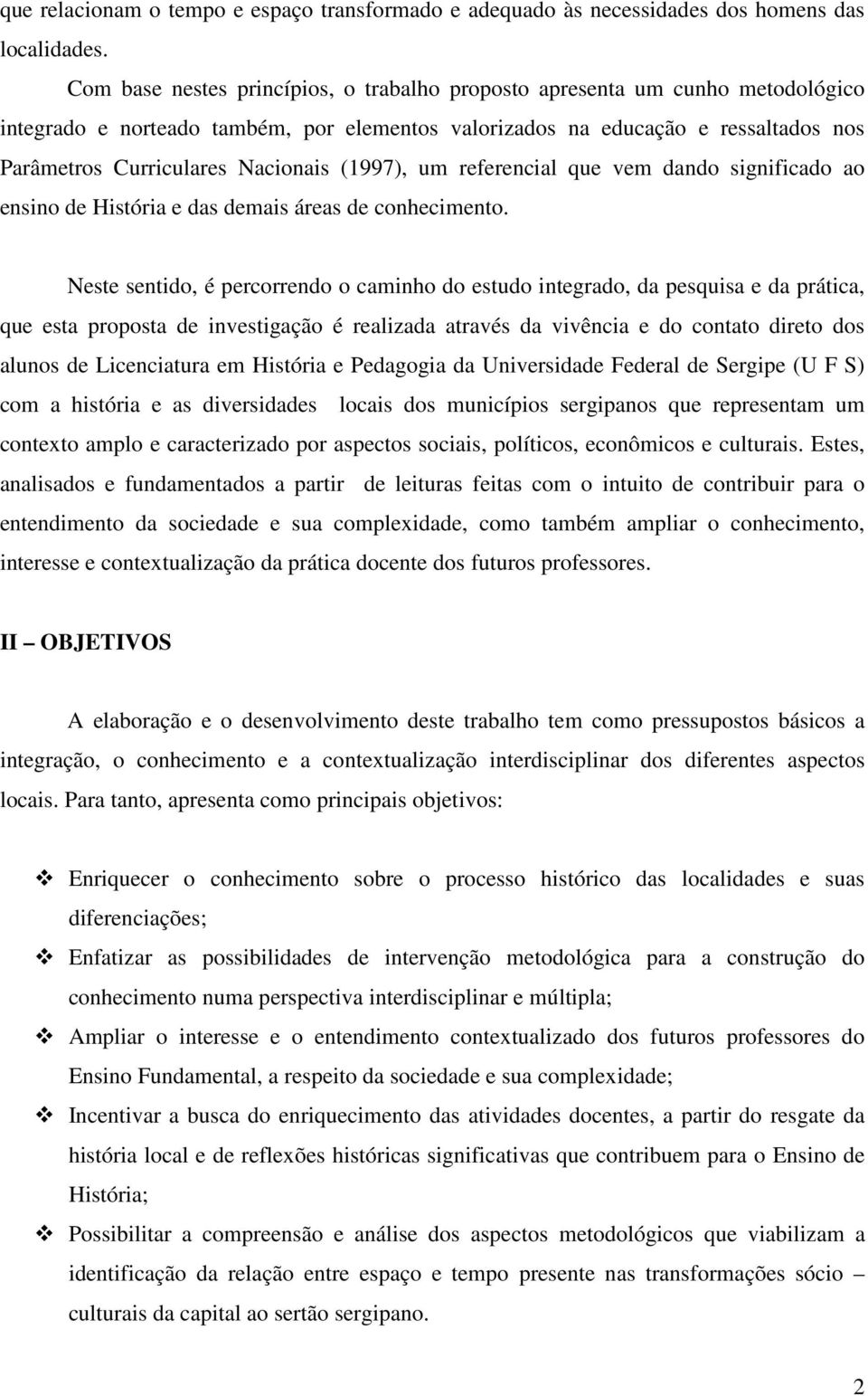 (1997), um referencial que vem dando significado ao ensino de História e das demais áreas de conhecimento.