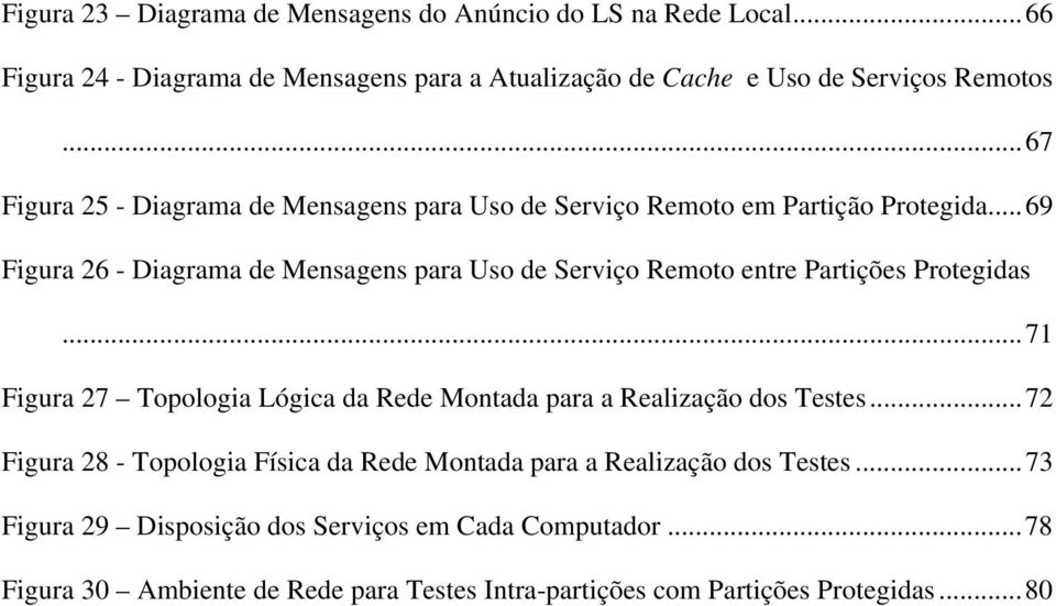 ..69 Figura 26 - Diagrama de Mensagens para Uso de Serviço Remoto entre Partições Protegidas.