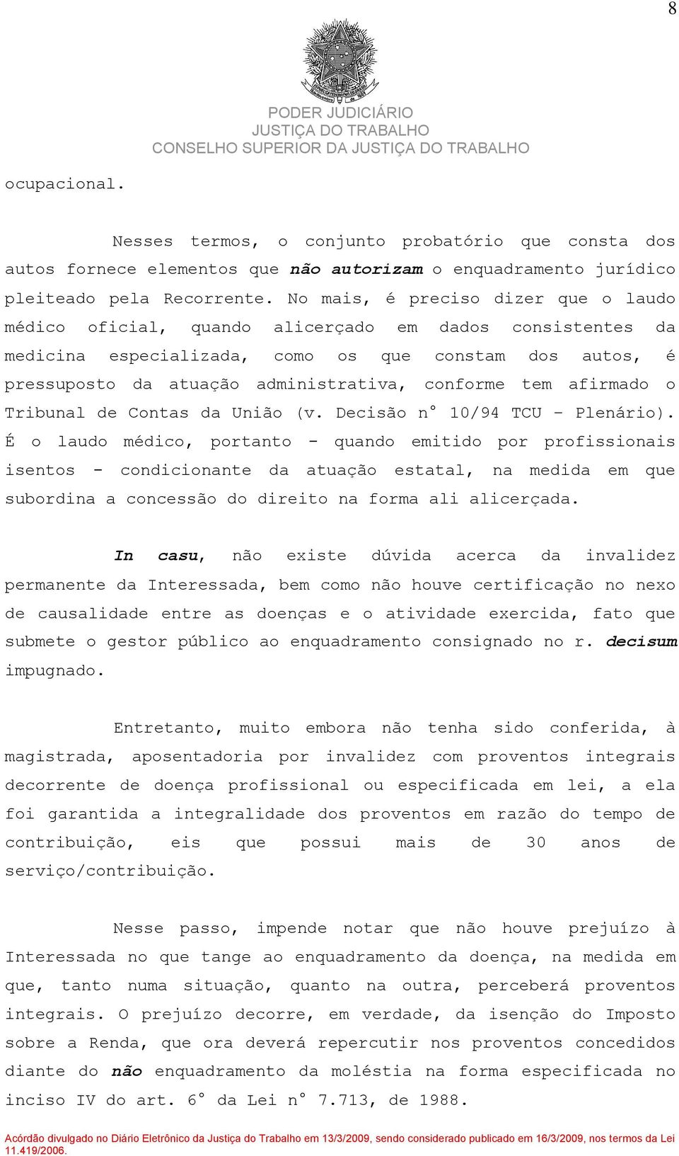 conforme tem afirmado o Tribunal de Contas da União (v. Decisão n 10/94 TCU Plenário).