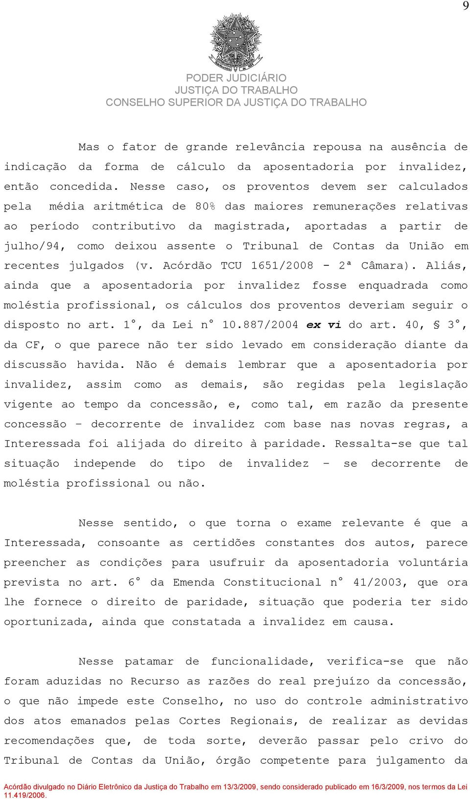 assente o Tribunal de Contas da União em recentes julgados (v. Acórdão TCU 1651/2008-2ª Câmara).