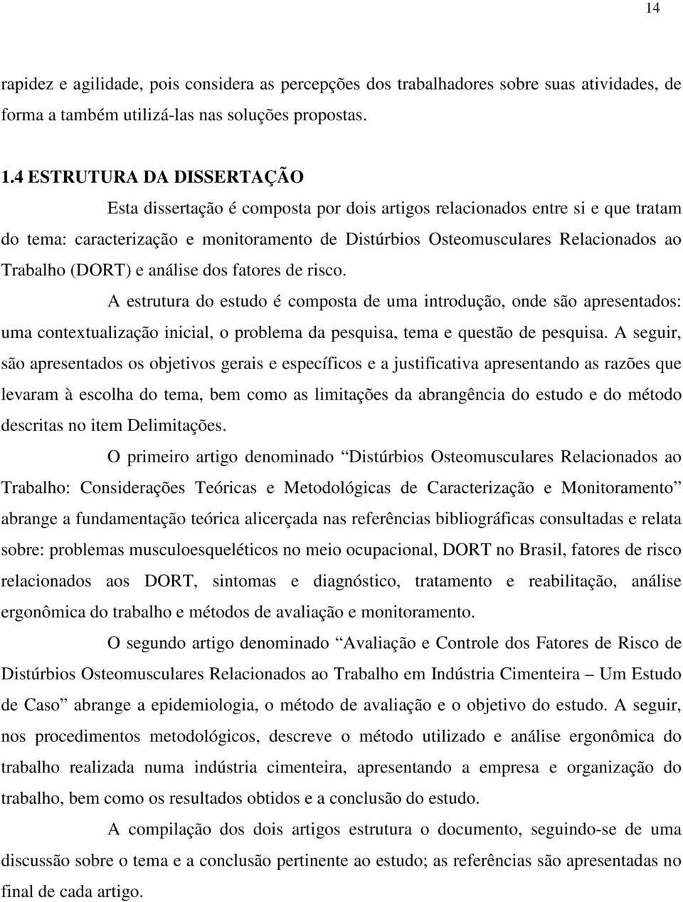 Trabalho (DORT) e análise dos fatores de risco.