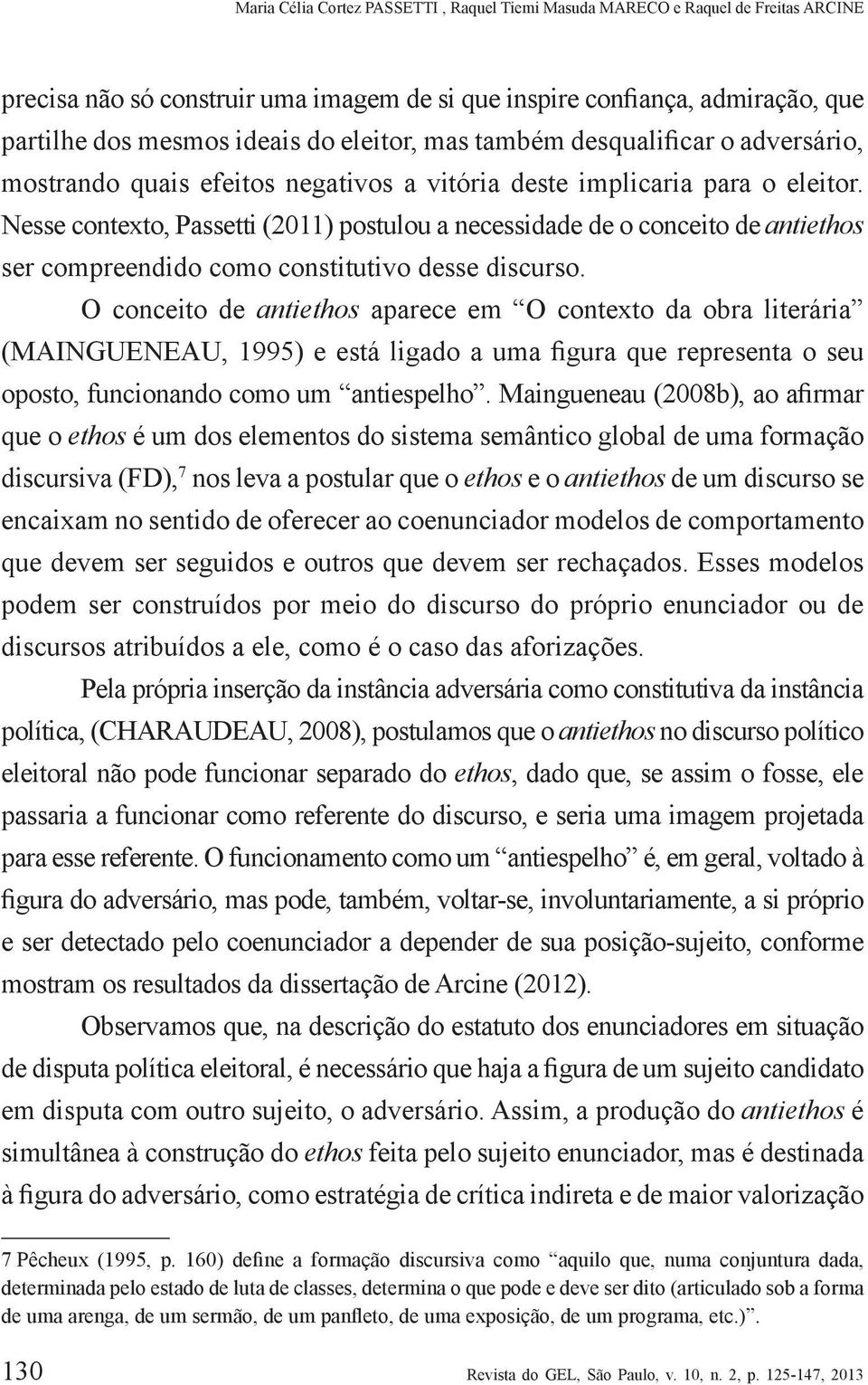 Nesse contexto, Passetti (2011) postulou a necessidade de o conceito de antiethos ser compreendido como constitutivo desse discurso.