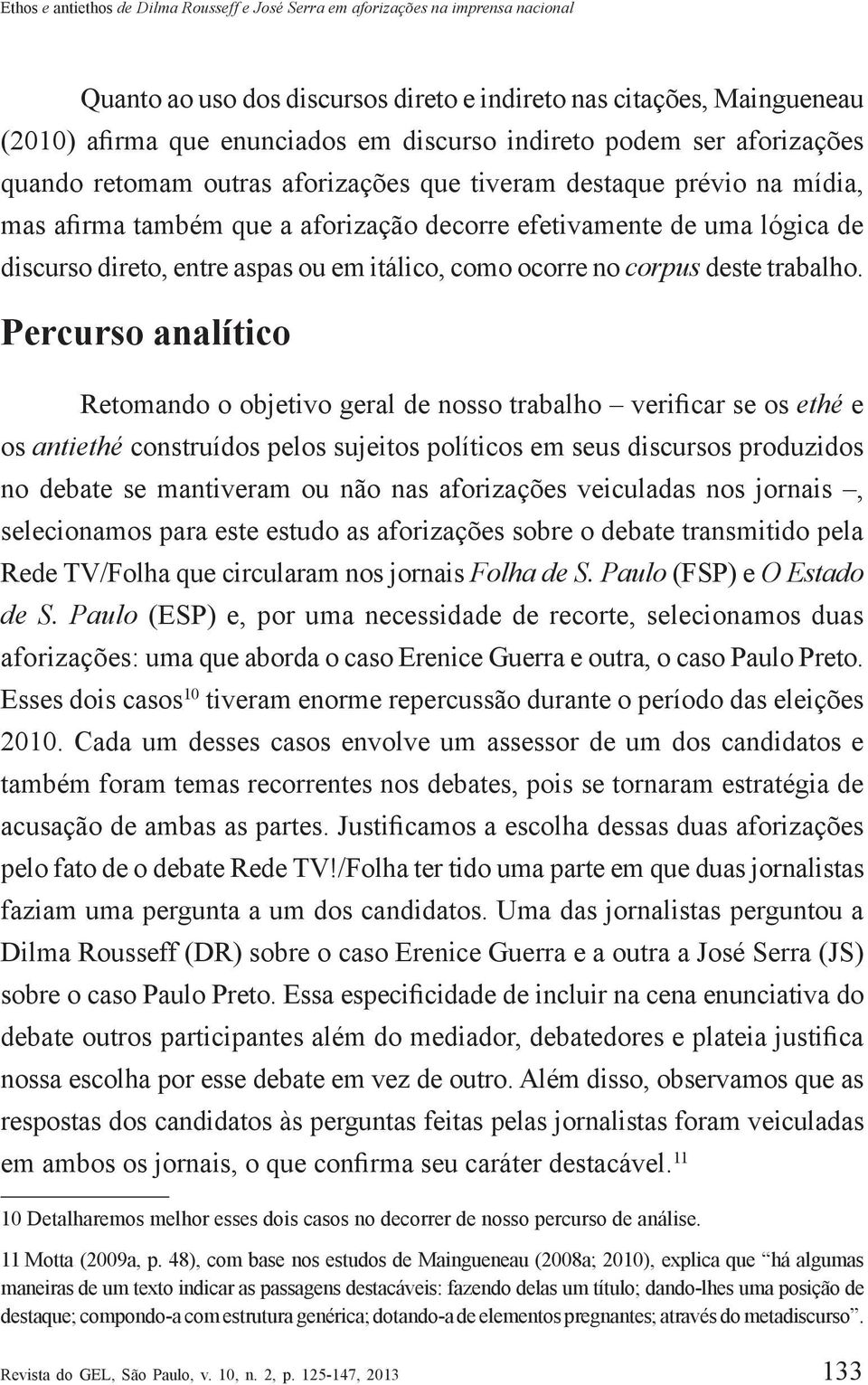 aspas ou em itálico, como ocorre no corpus deste trabalho.