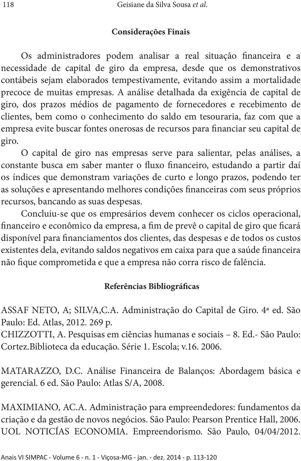 tempestivamente, evitando assim a mortalidade precoce de muitas empresas.