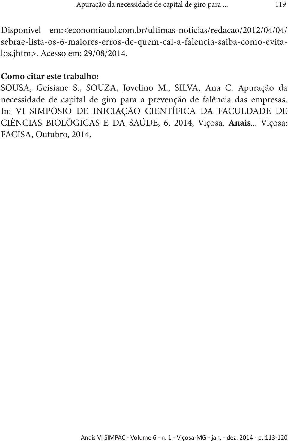 Acesso em: 29/08/2014. Como citar este trabalho: SOUSA, Geisiane S., SOUZA, Jovelino M., SILVA, Ana C.