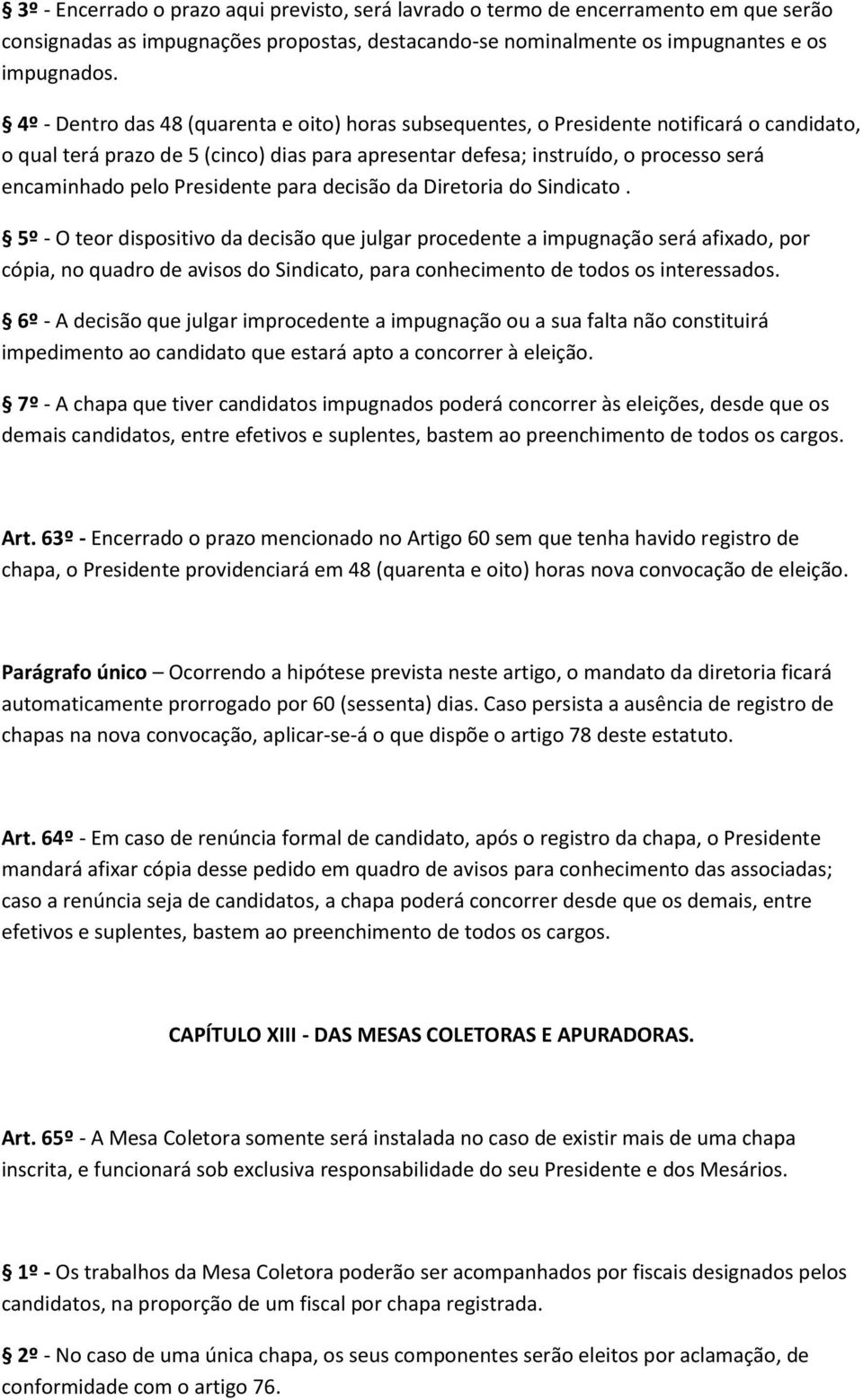 Presidente para decisão da Diretoria do Sindicato.