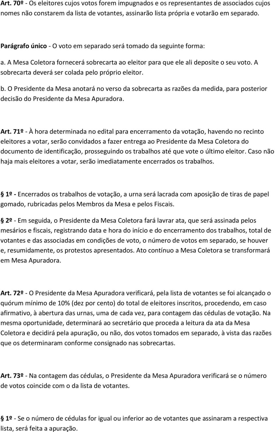 A sobrecarta deverá ser colada pelo próprio eleitor. b. O Presidente da Mesa anotará no verso da sobrecarta as razões da medida, para posterior decisão do Presidente da Mesa Apuradora. Art.