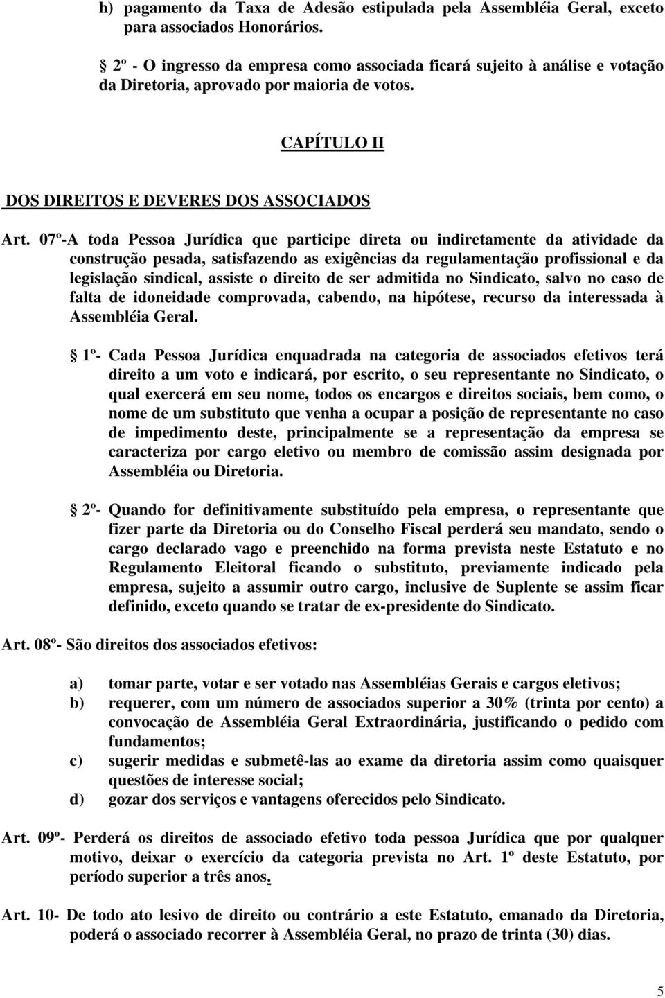 07º-A toda Pessoa Jurídica que participe direta ou indiretamente da atividade da construção pesada, satisfazendo as exigências da regulamentação profissional e da legislação sindical, assiste o