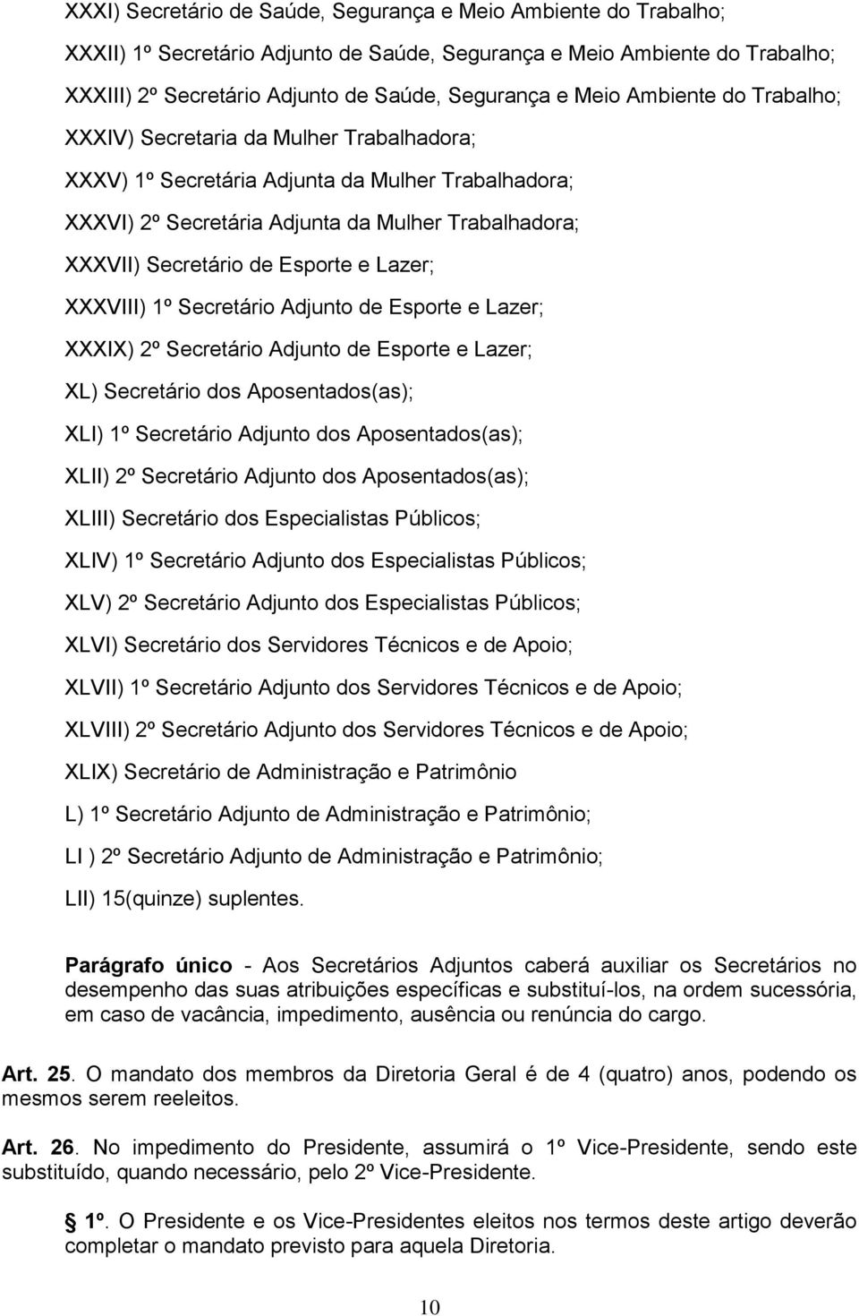 Esporte e Lazer; XXXVIII) 1º Secretário Adjunto de Esporte e Lazer; XXXIX) 2º Secretário Adjunto de Esporte e Lazer; XL) Secretário dos Aposentados(as); XLI) 1º Secretário Adjunto dos