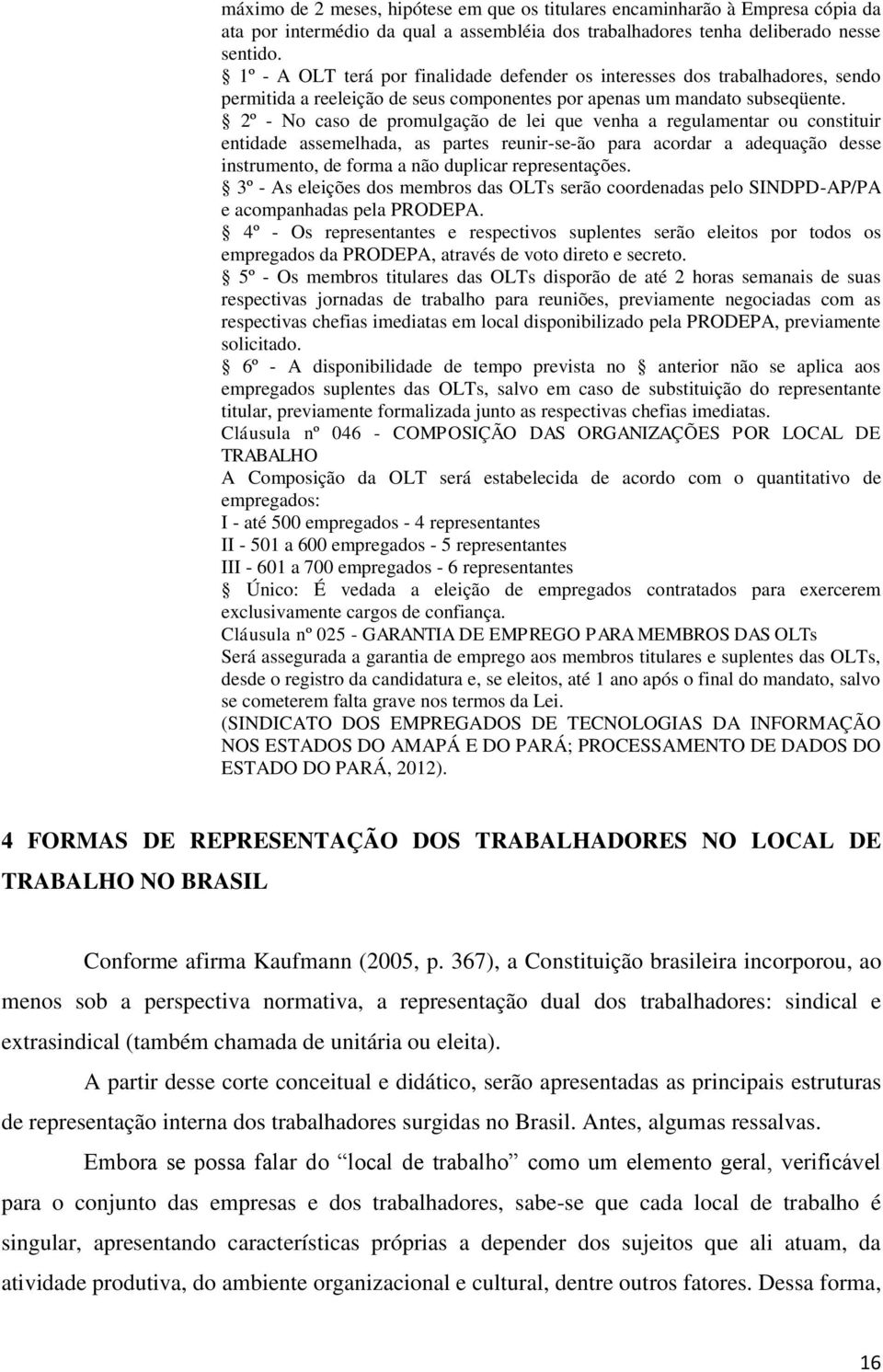 2º - No caso de promulgação de lei que venha a regulamentar ou constituir entidade assemelhada, as partes reunir-se-ão para acordar a adequação desse instrumento, de forma a não duplicar