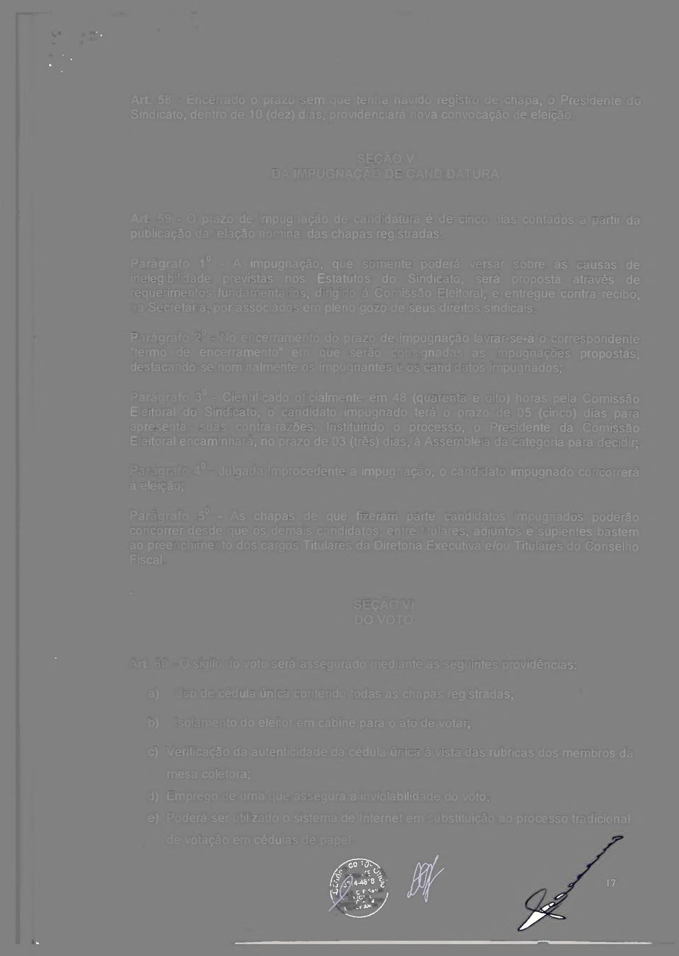 Parágrafo 1 - A impugnação, que somente poderá versar sobre as causas de inelegibilidade previstas nos Estatutos do Sindicato, será proposta através de requerimentos fundamentados, dirigido á