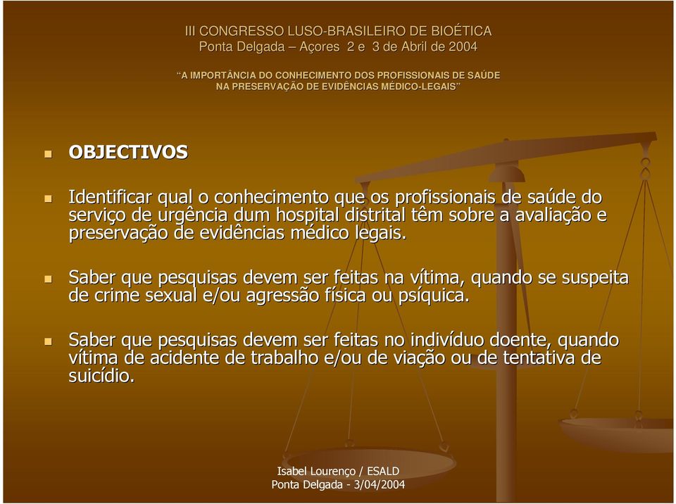 Saber que pesquisas devem ser feitas na vítima, v quando se suspeita de crime sexual e/ou agressão física f ou