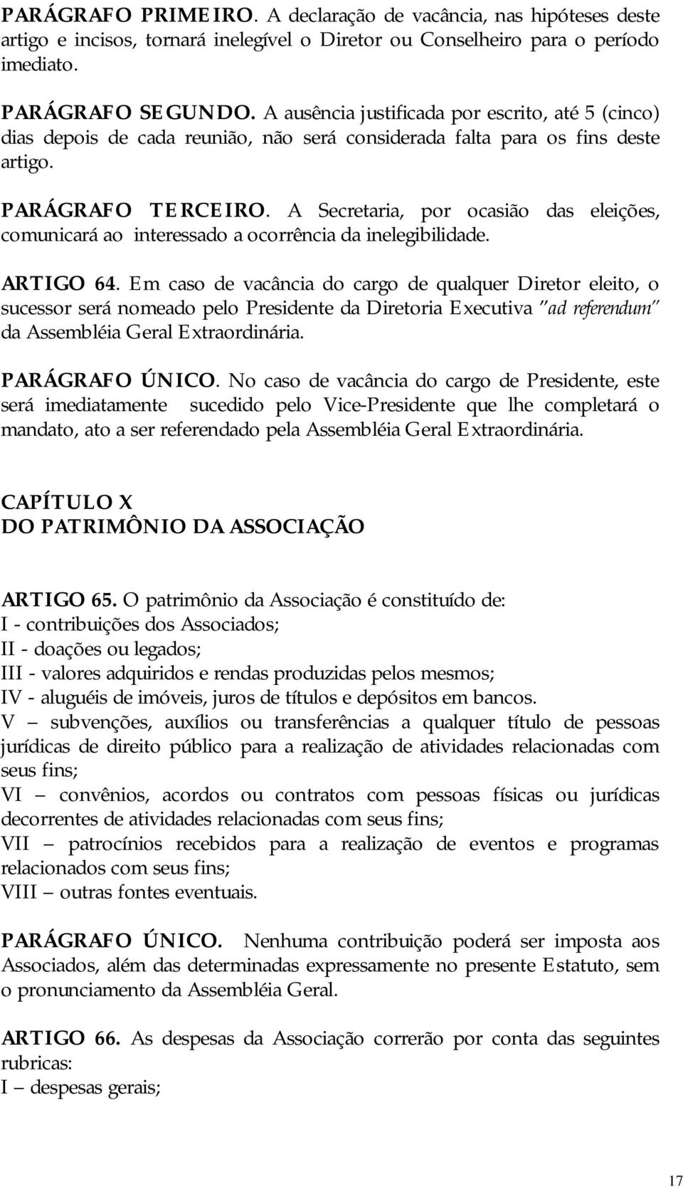 A Secretaria, por ocasião das eleições, comunicará ao interessado a ocorrência da inelegibilidade. ARTIGO 64.