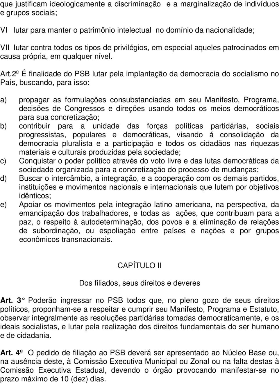 2º É finalidade do PSB lutar pela implantação da democracia do socialismo no País, buscando, para isso: a) propagar as formulações consubstanciadas em seu Manifesto, Programa, decisões de Congressos