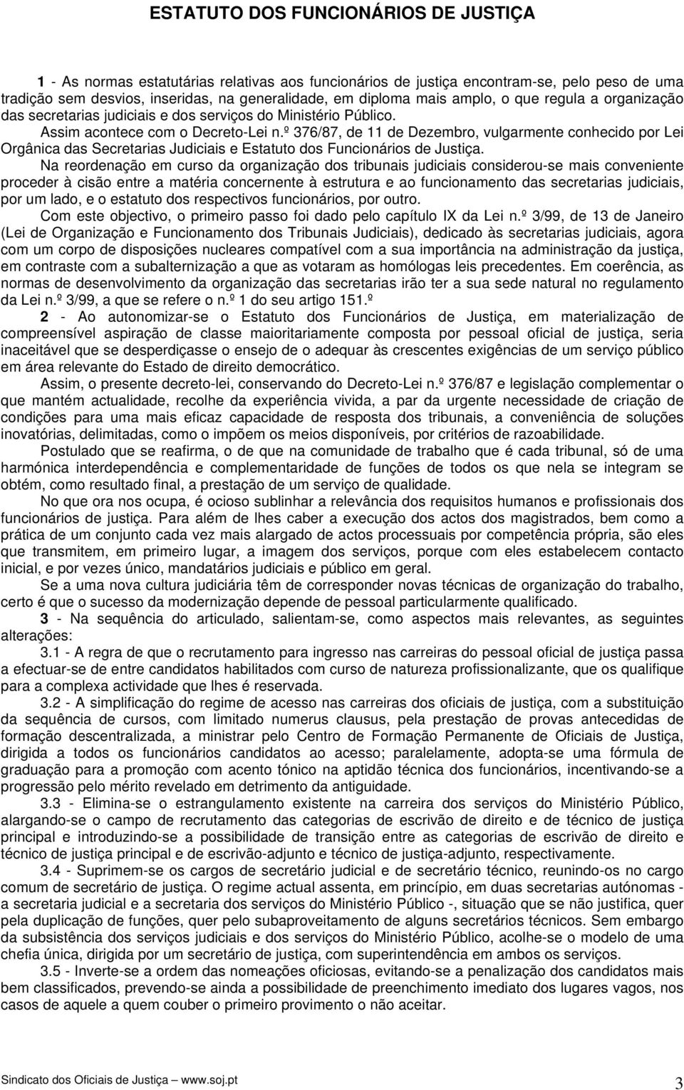 º 376/87, de 11 de Dezembro, vulgarmente conhecido por Lei Orgânica das Secretarias Judiciais e Estatuto dos Funcionários de Justiça.