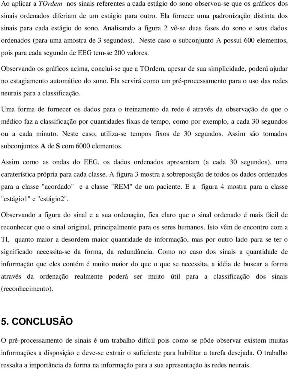 Neste caso o subconjunto A possui 600 elementos, pois para cada segundo de EEG tem-se 200 valores.