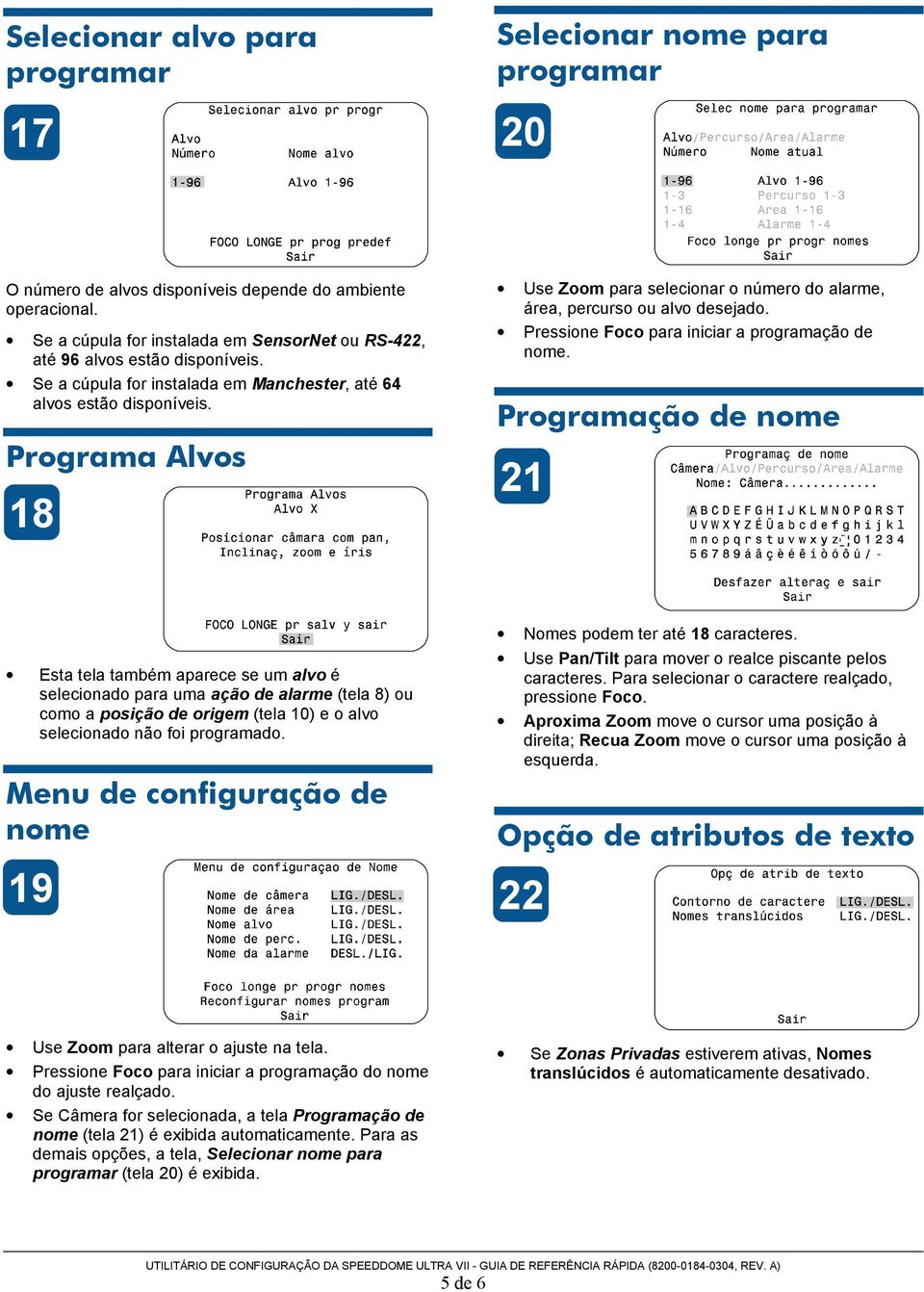 Programa Alvos 18 Use Zoom para selecionar o número do alarme, área, percurso ou alvo desejado. Pressione Foco para iniciar a programação de nome.