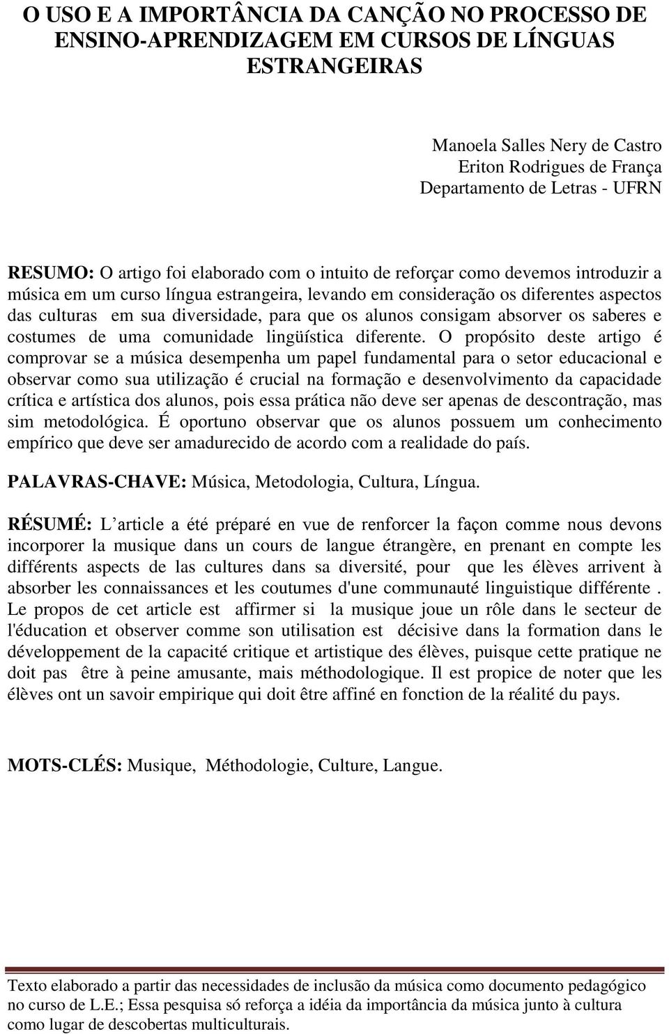 que os alunos consigam absorver os saberes e costumes de uma comunidade lingüística diferente.