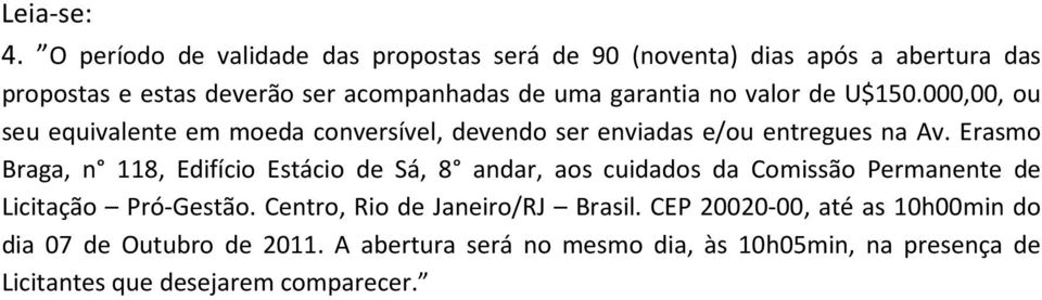 Erasmo Braga, n 118, Edifício Estácio de Sá, 8 andar, aos cuidados da Comissão Permanente de Licitação Pró-Gestão.