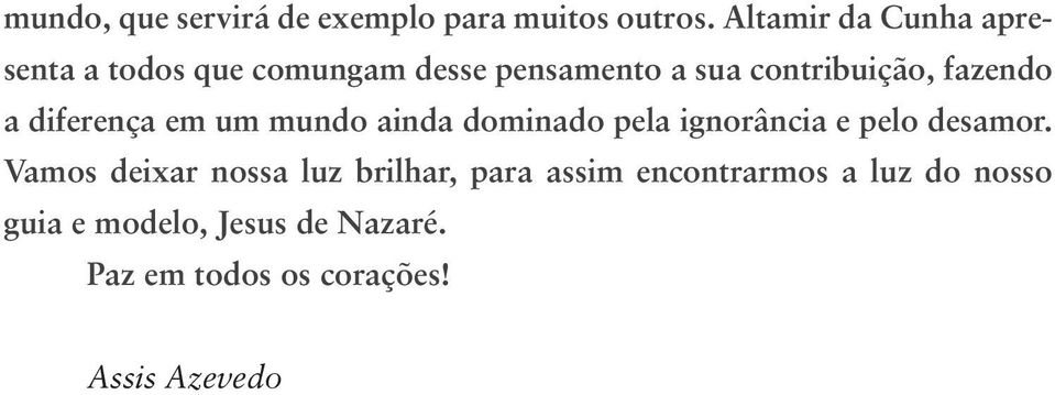 fazendo a diferença em um mundo ainda dominado pela ignorância e pelo desamor.