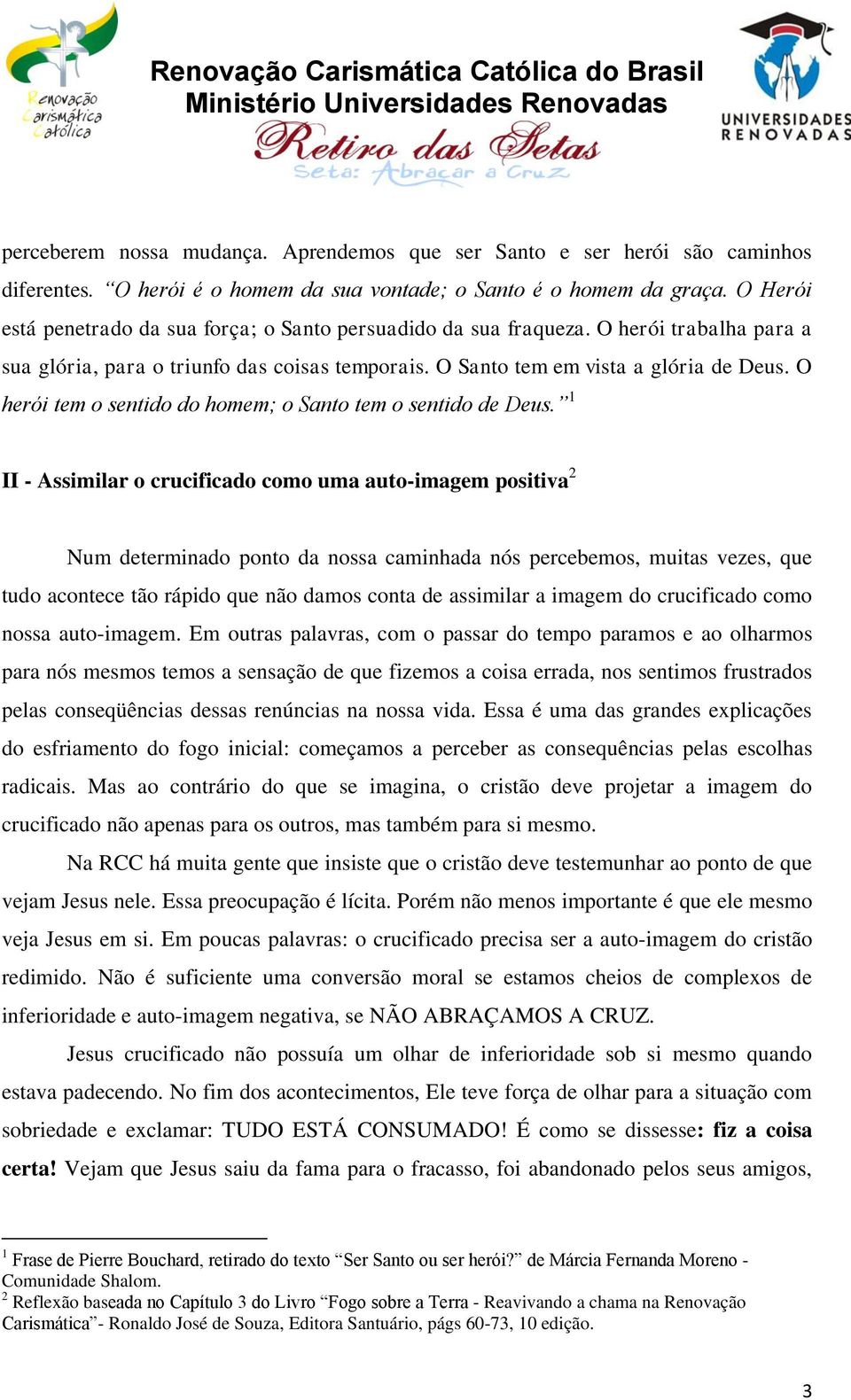 O herói tem o sentido do homem; o Santo tem o sentido de Deus.