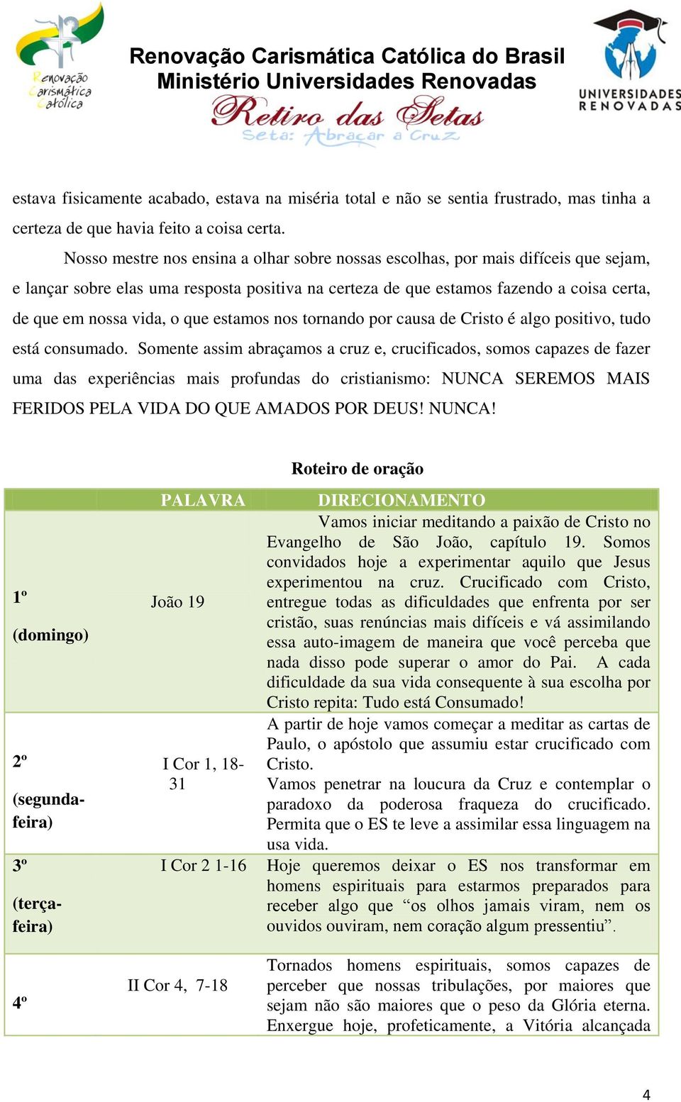 que estamos nos tornando por causa de Cristo é algo positivo, tudo está consumado.