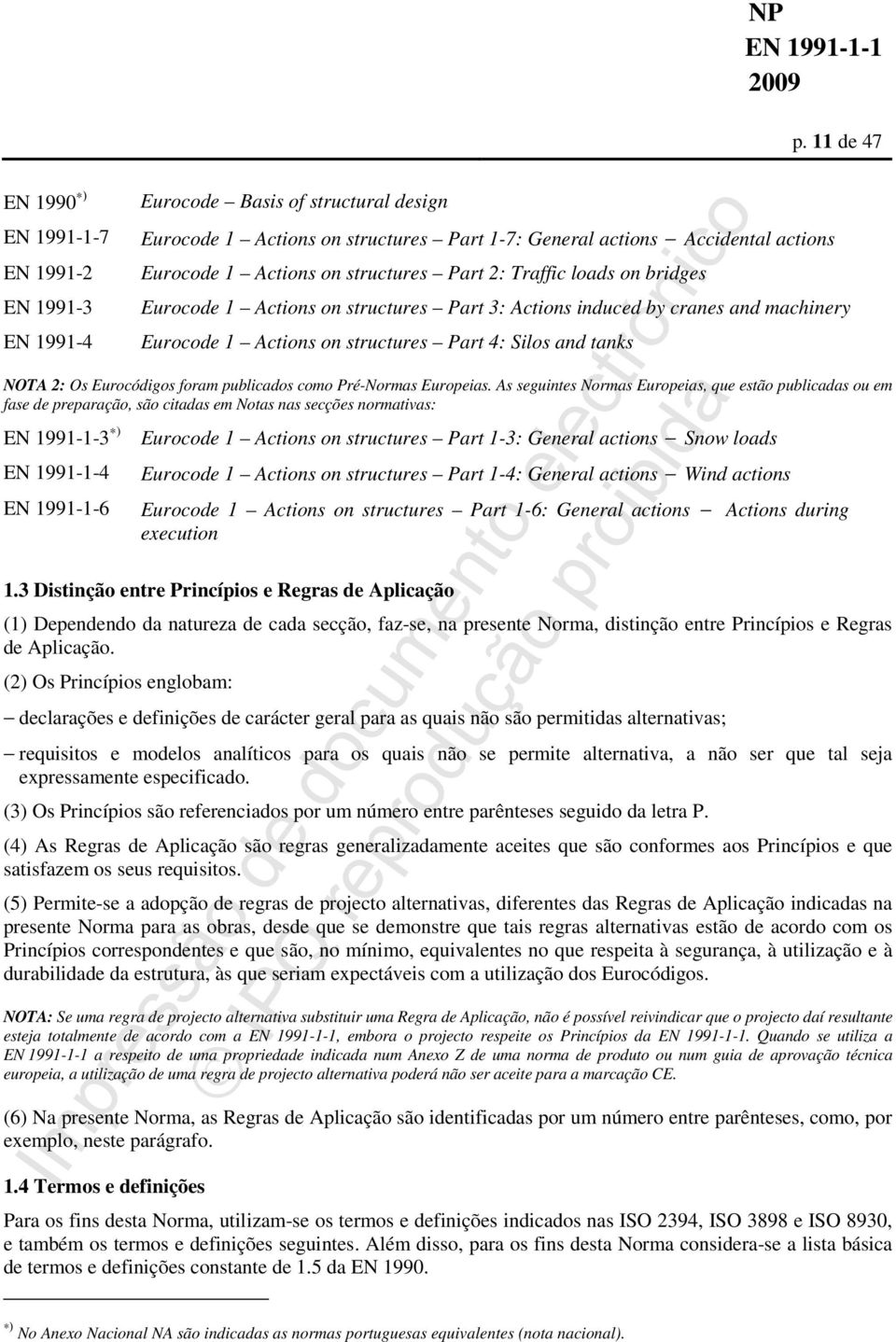 structures Part 2: Traffic loads on bridges Eurocode 1 Actions on structures Part 3: Actions induced by cranes and machinery Eurocode 1 Actions on structures Part 4: Silos and tanks NOTA 2: Os