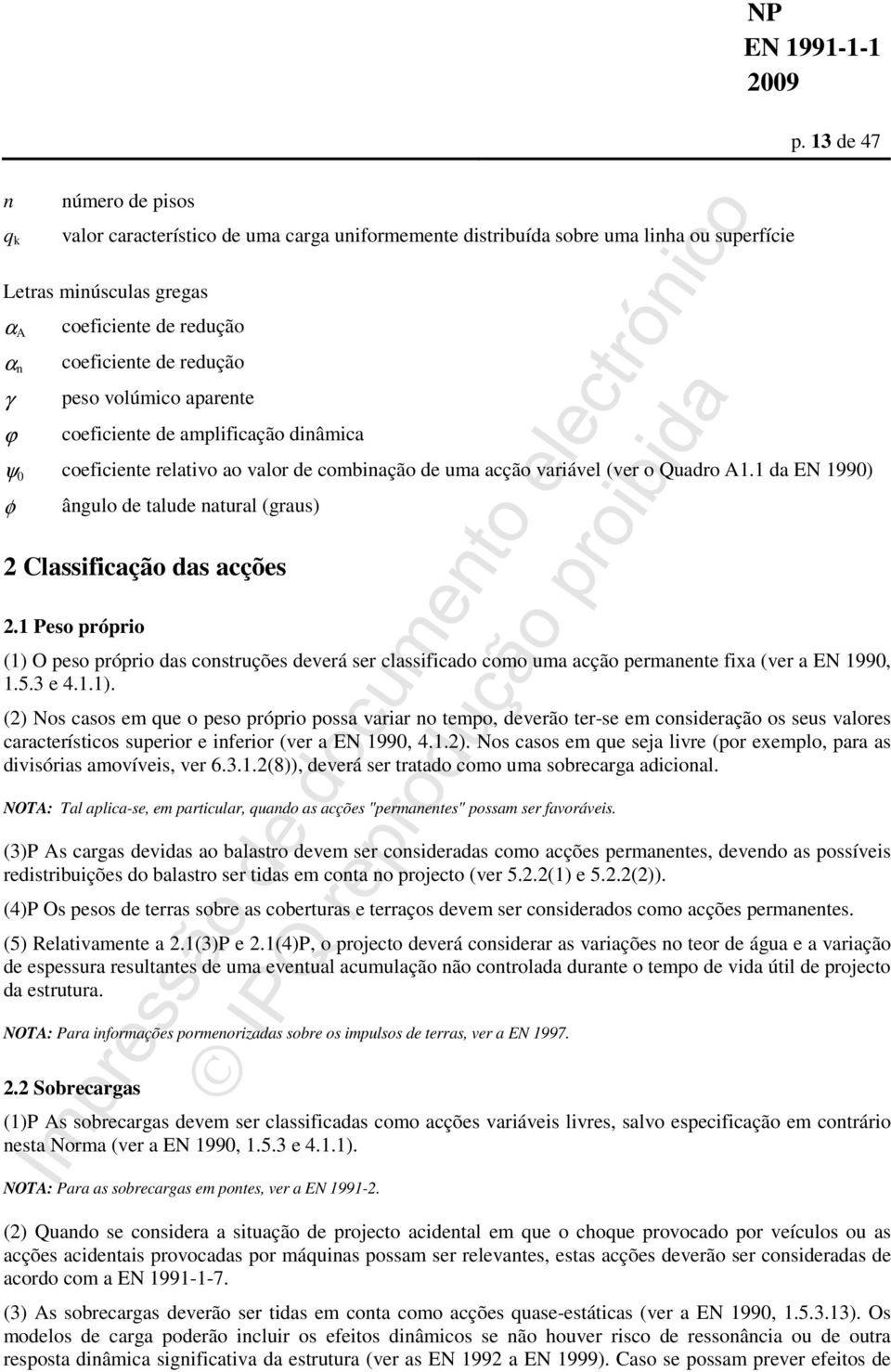 redução peso volúmico aparente coeficiente de amplificação dinâmica ψ 0 coeficiente relativo ao valor de combinação de uma acção variável (ver o Quadro A1.