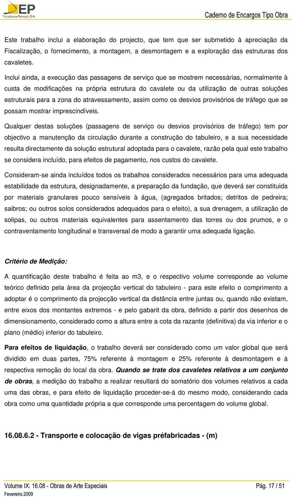 a zona do atravessamento, assim como os desvios provisórios de tráfego que se possam mostrar imprescindíveis.