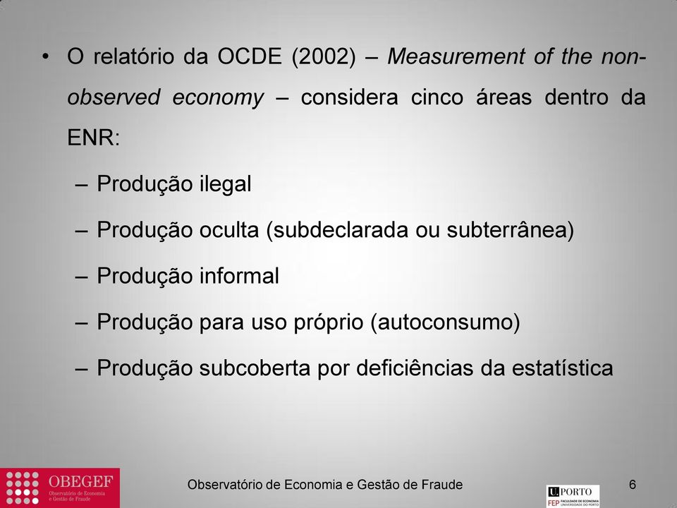 (subdeclarada ou subterrânea) Produção informal Produção para uso