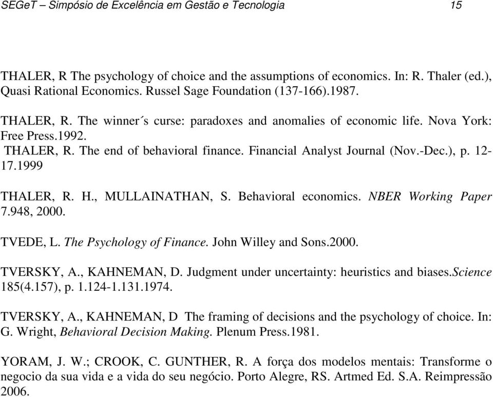 Financial Analyst Journal (Nov.-Dec.), p. 12-17.1999 THALER, R. H., MULLAINATHAN, S. Behavioral economics. NBER Working Paper 7.948, 2000. TVEDE, L. The Psychology of Finance. John Willey and Sons.