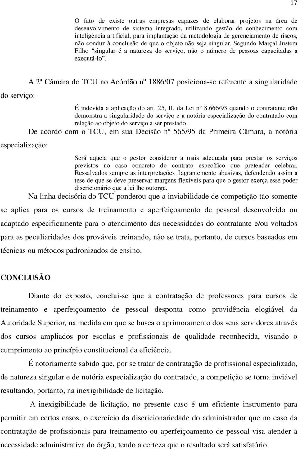 Segundo Marçal Justem Filho singular é a natureza do serviço, não o número de pessoas capacitadas a executá-lo.