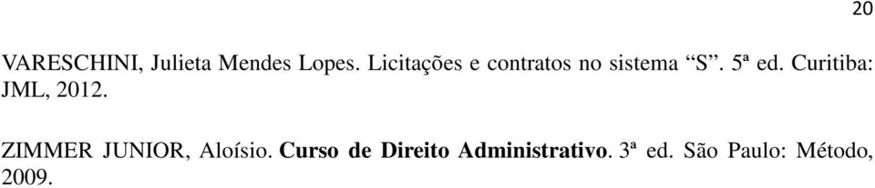 Curitiba: JML, 2012. ZIMMER JUNIOR, Aloísio.